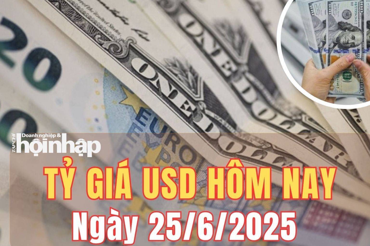 Tỷ giá USD hôm nay 25/6/2025: Đồng USD thế giới tiếp tục suy yếu