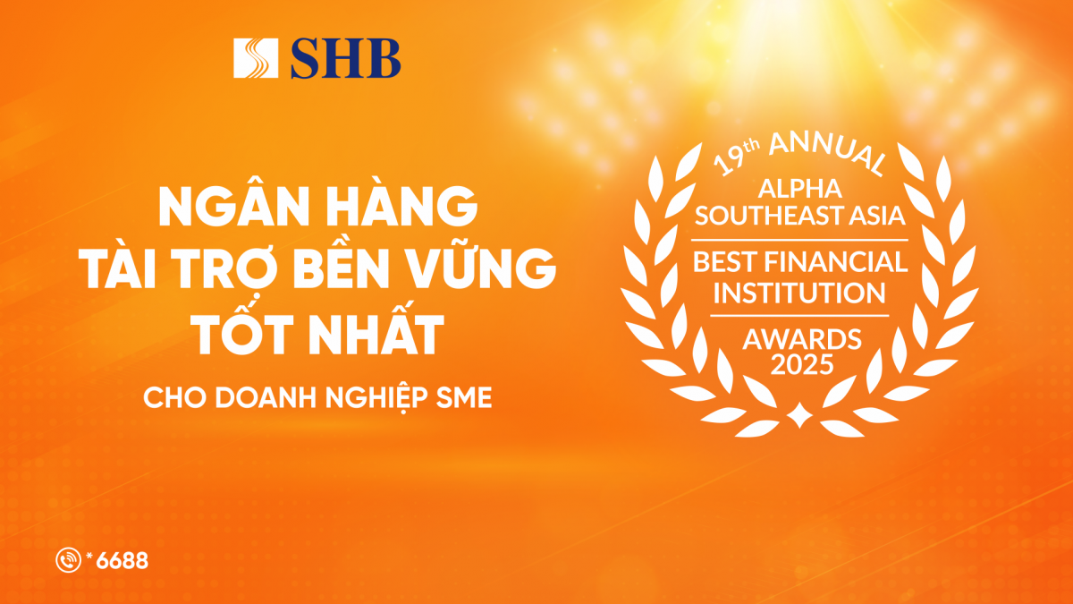 SHB “Ngân hàng tài trợ bền vững tốt nhất dành cho doanh nghiệp SME” tại Việt Nam 2025 SHB “Ngân hàng tài trợ bền vững tốt nhất dành cho doanh nghiệp SME” tại Việt Nam 2025