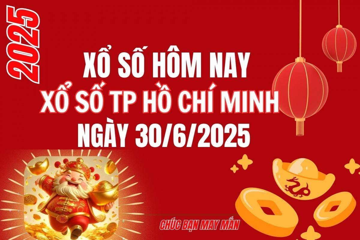 XSHCM 30/6, Kết quả xổ số Hồ Chí Minh hôm nay 30/6/2025, Trực tiếp XSHCM ngày 30 tháng 6