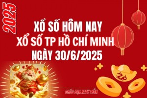 XSHCM 30/6, Kết quả xổ số Hồ Chí Minh hôm nay 30/6/2025, Trực tiếp XSHCM ngày 30 tháng 6
