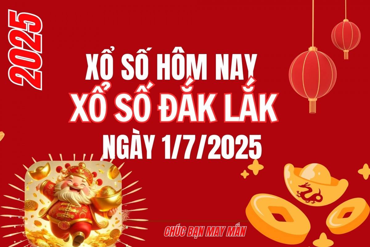 XSDLK 1/7, Kết quả xổ số Đắk Lắk hôm nay 1/7/2025, Trực tiếp XSDLK ngày 1 tháng 7