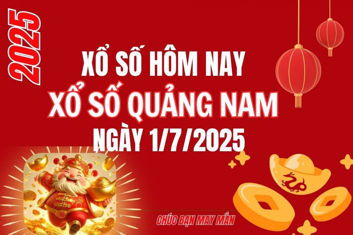XSQNA 1/7, Kết quả xổ số Quảng Nam hôm nay 1/7/2025, Trực tiếp kết quả XSQN