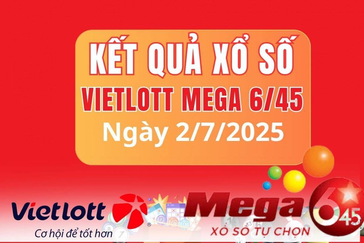 Vietlott  2/7, Kết quả xổ số Vietlott hôm nay  2/7, Xổ số Mega 6/45 ngày  2/7/2025