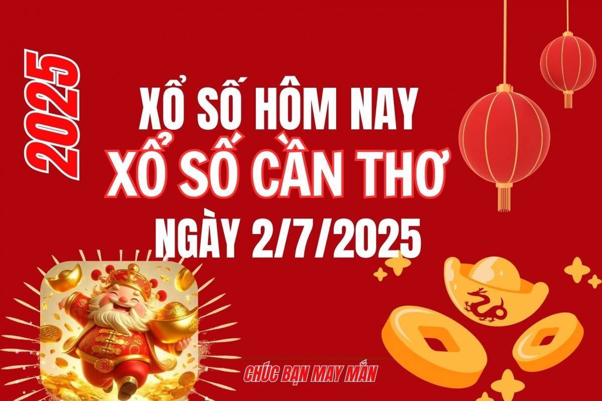 XSCT 2/7, Kết quả xổ số Cần Thơ hôm nay 2/7/2025, Trực tiếp XSCT ngày 2 tháng 7