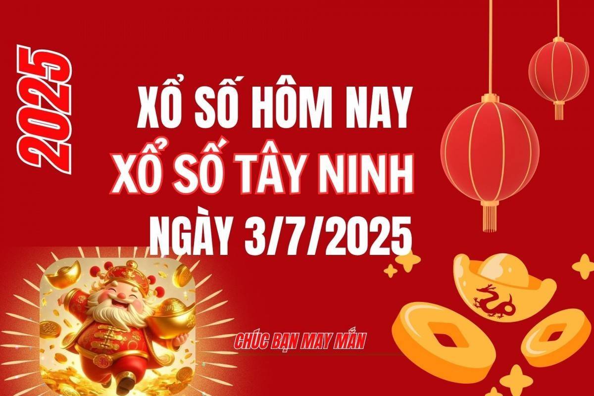 XSTN 3/7, Kết quả xổ số Tây Ninh hôm nay 3/7/2025, Trực tiếp XSTN ngày 3 tháng 7