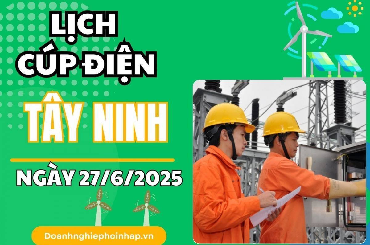 Lịch cúp điện Tây Ninh ngày 27/6/2025 cập nhật mới nhất hôm nay