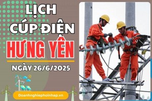 Lịch cắt điện Hưng Yên ngày 26/6/2025 cập nhật mới nhất hôm nay
