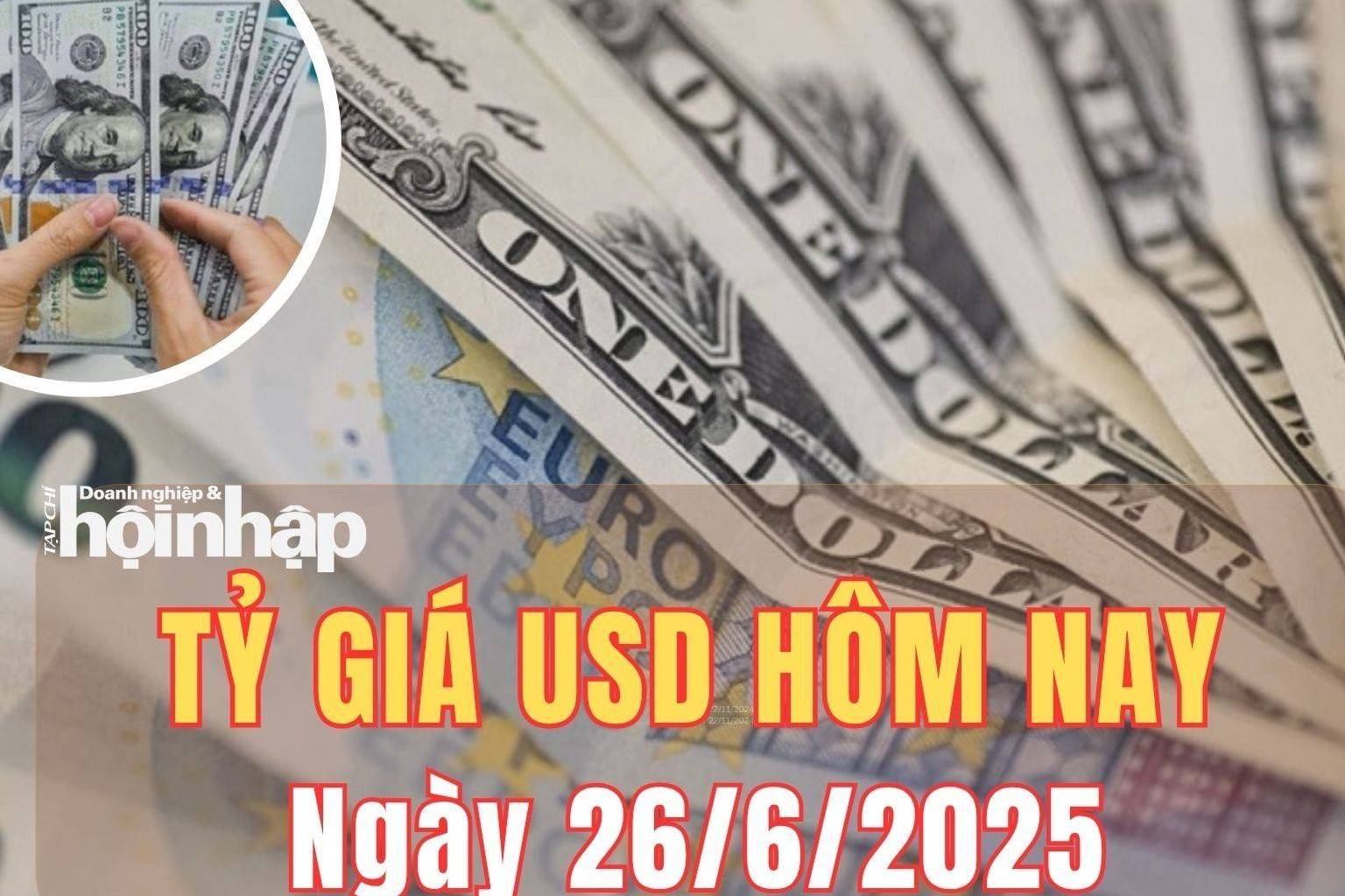 Tỷ giá USD hôm nay 26/6/2025: So với đồng EUR và bảng Anh, đồng USD thế giới trượt dài suy yếu