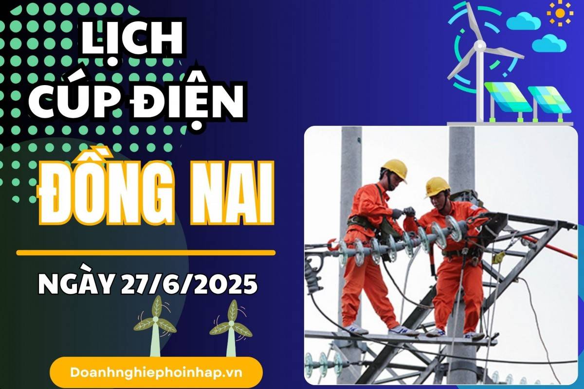 Lịch cúp điện Đồng Nai ngày 26/6/2025 mới nhất hôm nay