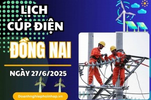 Lịch cúp điện Đồng Nai ngày 27/6/2025 mới nhất hôm nay