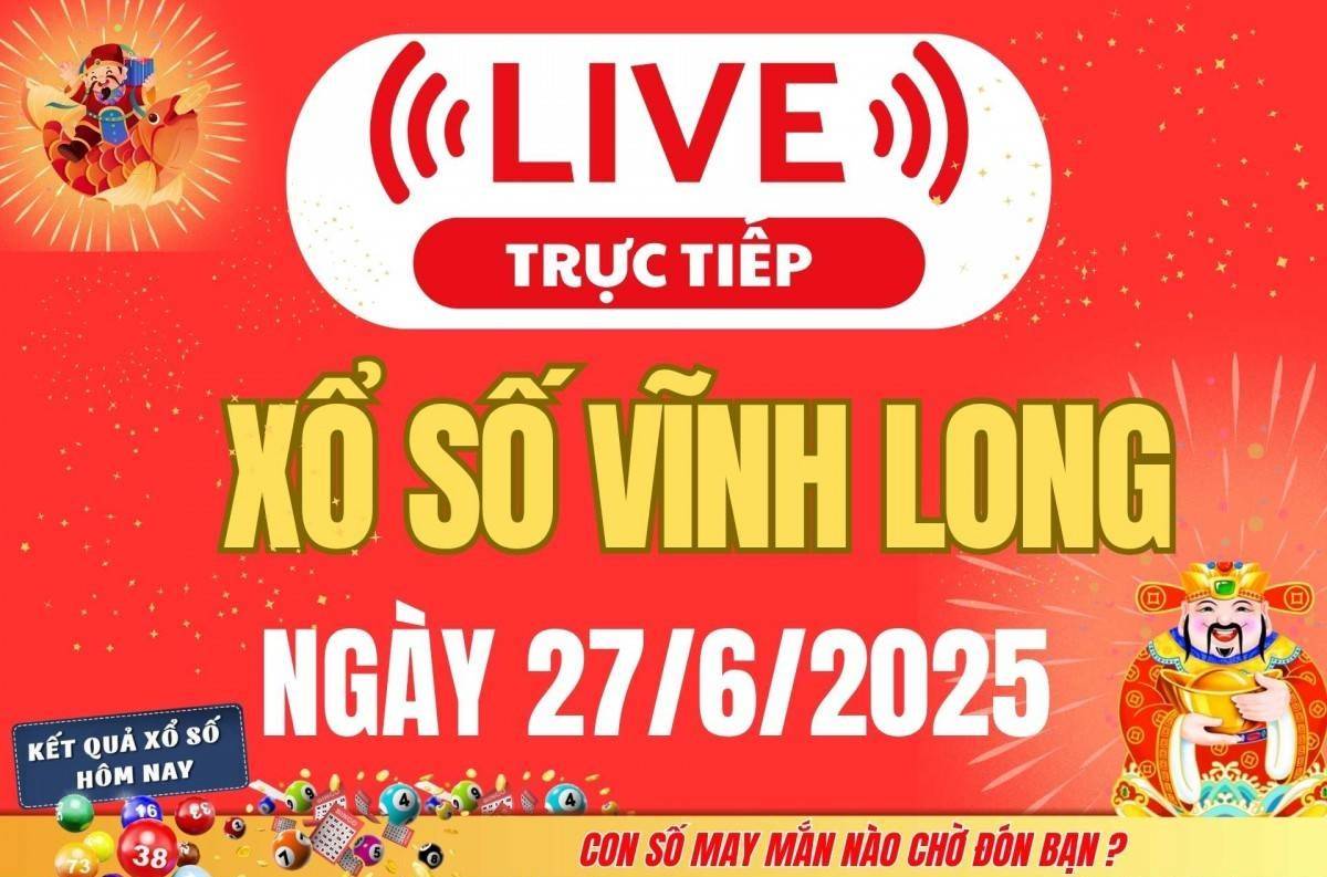 Trực tiếp: Xổ số Vĩnh Long hôm nay ngày 27/6/2025 - XSVL 27/6 - Kết quả xổ số Vĩnh Long hôm nay mới nhất