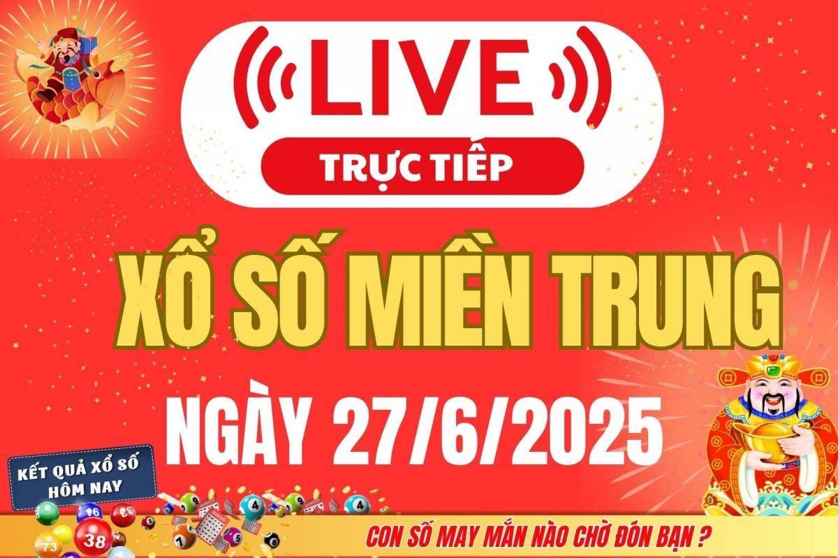 TRỰC TIẾP: XSMT 27/6 - Kết quả xổ số miền Trung hôm nay 27/6 - Xổ số miền Trung thứ Sáu ngày 27/6/2025