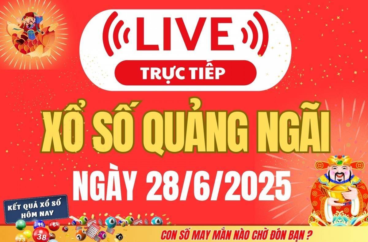 TRỰC TIẾP: Xổ số Quảng Ngãi hôm nay ngày 28/6/2025 - XSQNG 28/6 - Kết quả xổ số Quảng Ngãi hôm nay