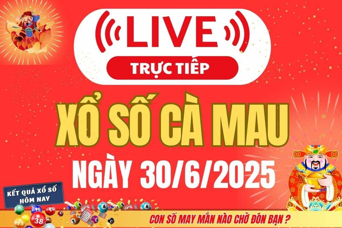 TRỰC TIẾP: Xổ số Cà Mau hôm nay ngày 30/6/2025 - XSCM 30/6 - Kết quả xổ số Cà Mau hôm nay