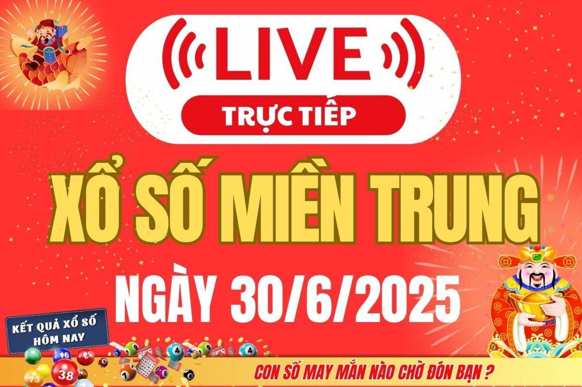TRỰC TIẾP: XSMT 30/6 - Kết quả xổ số miền Trung hôm nay 30/6 - Xổ số miền Trung thứ Hai ngày 30/6/2025