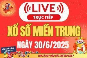 TRỰC TIẾP: XSMT 30/6 - Kết quả xổ số miền Trung hôm nay 30/6 - Xổ số miền Trung thứ Hai ngày 30/6/2025