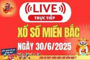 TRỰC TIẾP: Kết quả Xổ số miền Bắc hôm nay 30/6/2025 - XSMB 30/6 - xổ số hôm nay ngày 30 tháng 6