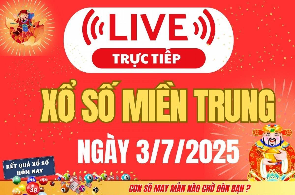 TRỰC TIẾP: XSMT 3/7 - Kết quả xổ số miền Trung hôm nay 3/7 - Xổ số miền Trung thứ Năm ngày 3/7/2025