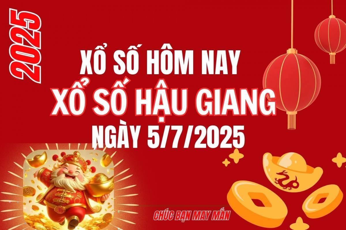XSHG 5/7, Kết quả xổ số Hậu Giang hôm nay 5/7/2025, Trực tiếp XSHG ngày 5 tháng 7