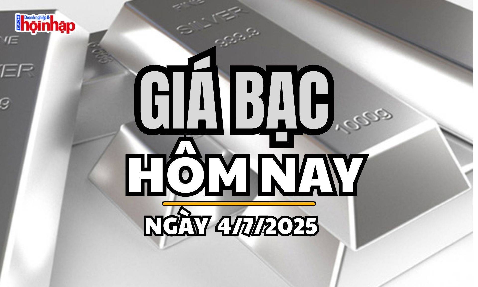 Giá bạc hôm nay 4/7/2025: Giá bạc tiếp tục tăng mạnh ở cả trong nước và thế giới