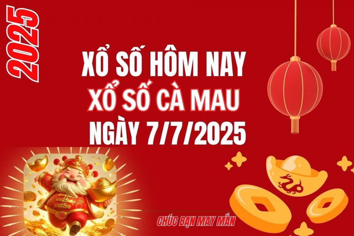 XSCM 7/7, Kết quả xổ số Cà Mau hôm nay 7/7/2025, Trực tiếp XSCM ngày 7 tháng 7
