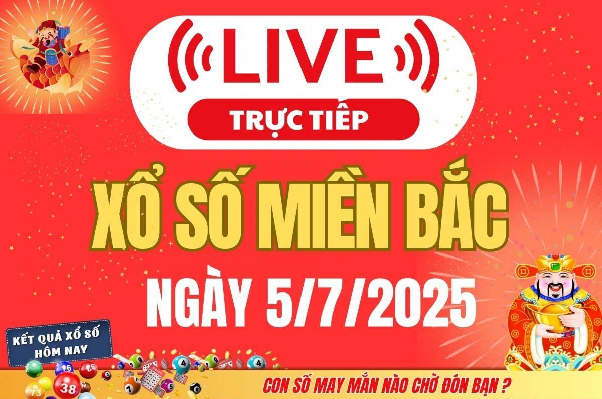 TRỰC TIẾP: Kết quả Xổ số miền Bắc hôm nay 5/7/2025 - XSMB 5/7 - xổ số hôm nay ngày 5 tháng 7
