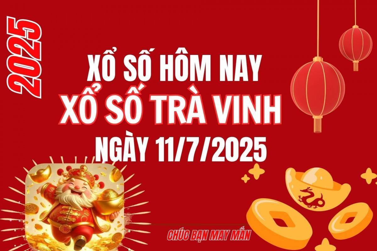 XSTV 11/7, Kết quả xổ số Trà Vinh hôm nay 11/7/2025, Trực tiếp XSTV ngày 11 tháng 7