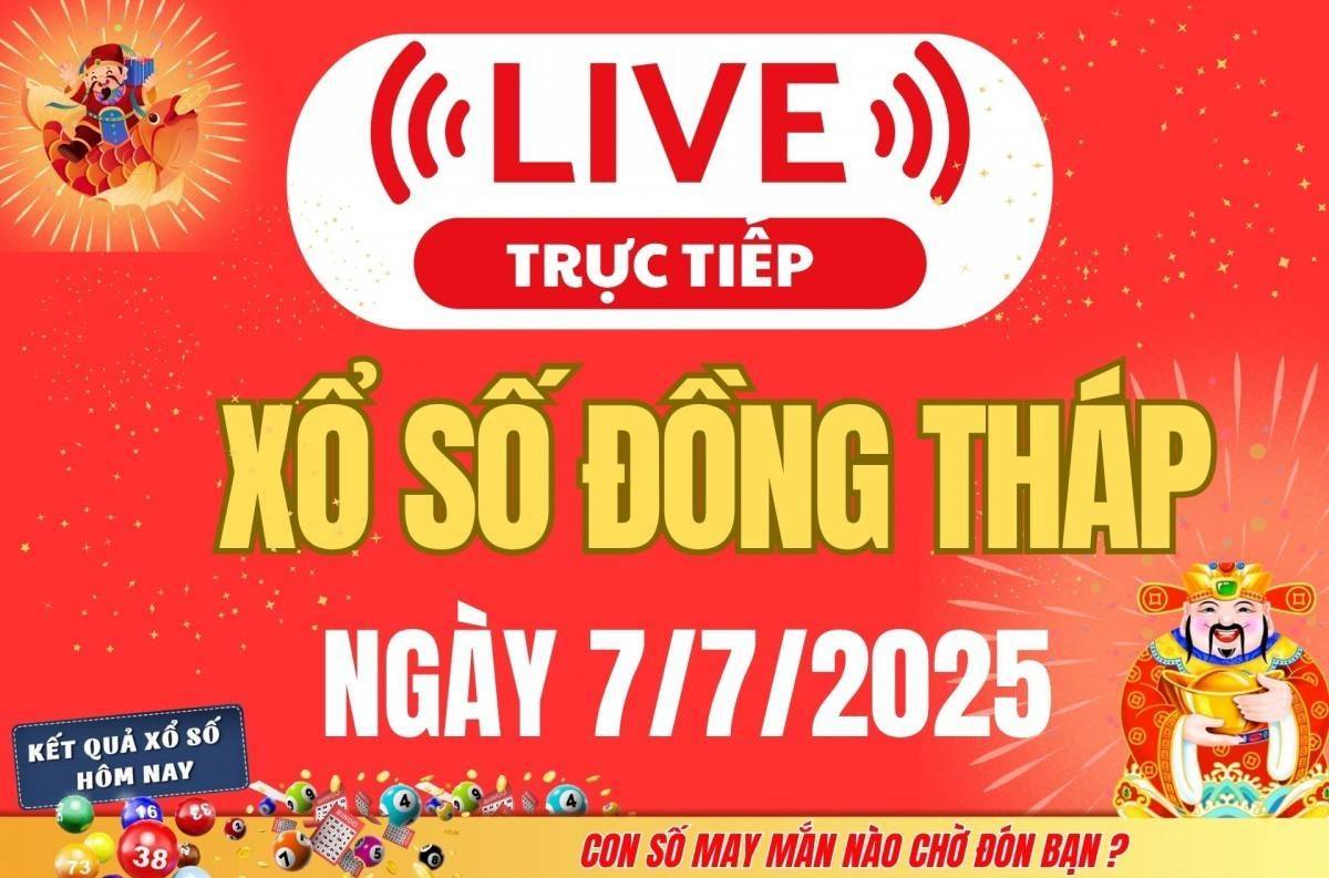 TRỰC TIẾP: Xổ số Đồng Tháp hôm nay ngày 7/7/2025 - XSDT 7/7 - Kết quả xổ số Đồng Tháp hôm nay