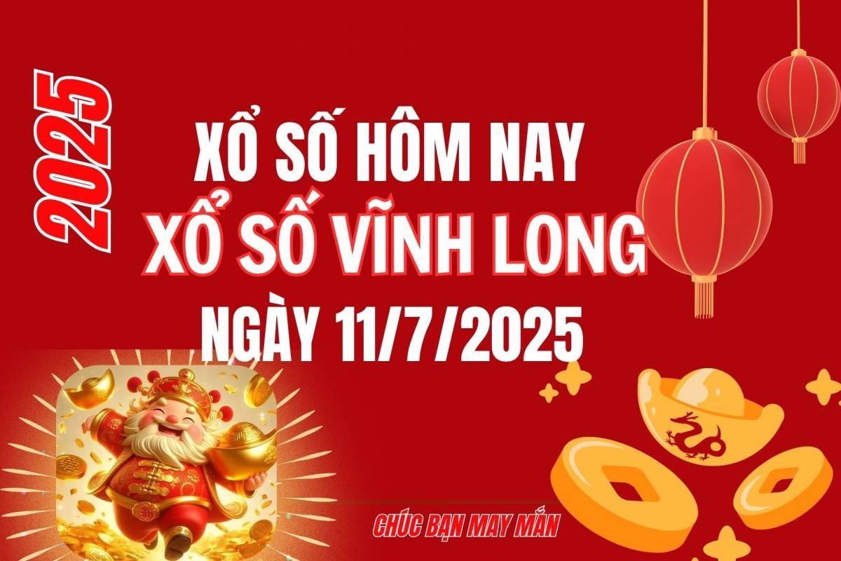XSVL 11/7, Kết quả xổ số Vĩnh Long hôm nay 11/7/2025, Trực tiếp XSVL ngày 11 tháng 7