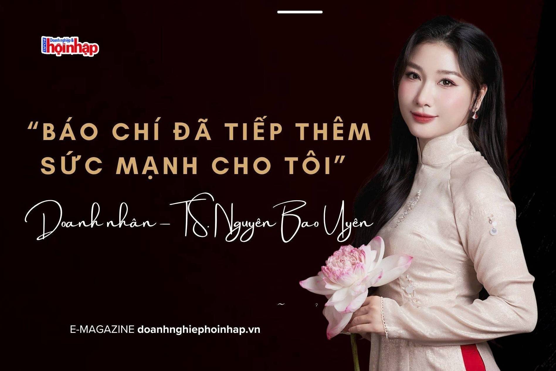 Doanh nhân – TS. Nguyễn Bảo Uyên: “Báo chí đã tiếp thêm sức mạnh cho tôi”