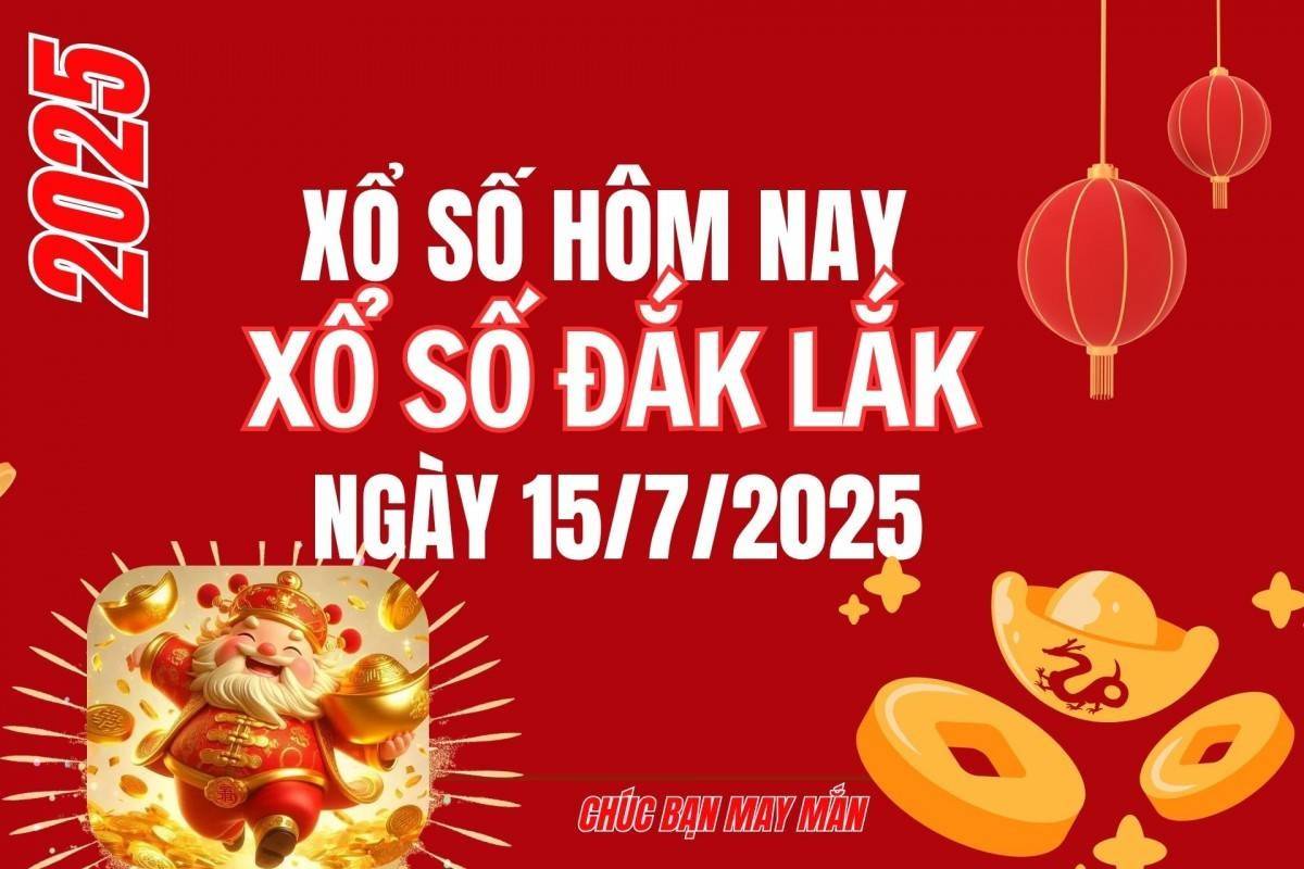 XSDLK 15/7, Kết quả xổ số Đắk Lắk hôm nay 15/7/2025, Trực tiếp XSDLK ngày 15 tháng 7