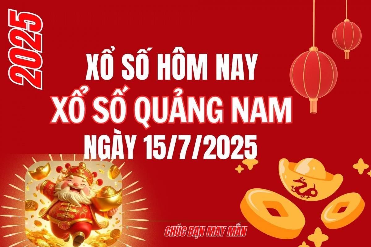 XSQNA 15/7, Kết quả xổ số Quảng Nam hôm nay 15/7/2025, Trực tiếp kết quả XSQN