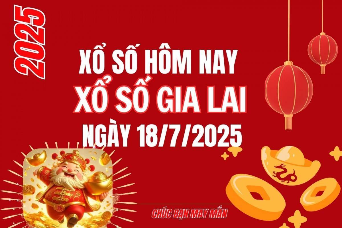 XSGL 18/7, Kết quả xổ số Gia Lai hôm nay 18/7/2025, Trực tiếp XSGL ngày 18 tháng 7