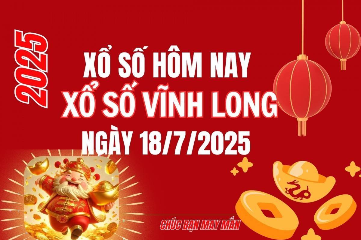 XSVL 18/7, Kết quả xổ số Vĩnh Long hôm nay 18/7/2025, Trực tiếp XSVL ngày 18 tháng 7