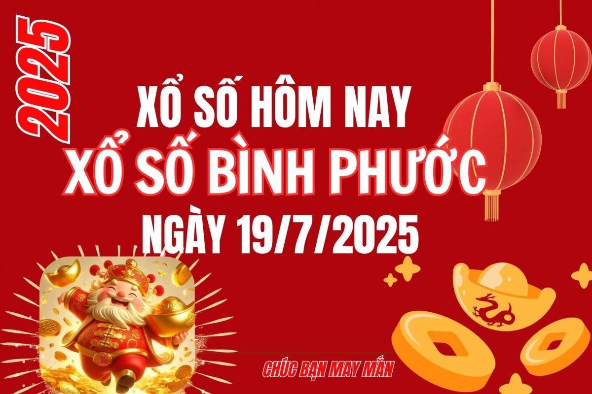 XSBP 19/7, Kết quả xổ số Bình Phước hôm nay 19/7/2025, trực tiếp XSBP ngày 19 tháng 7