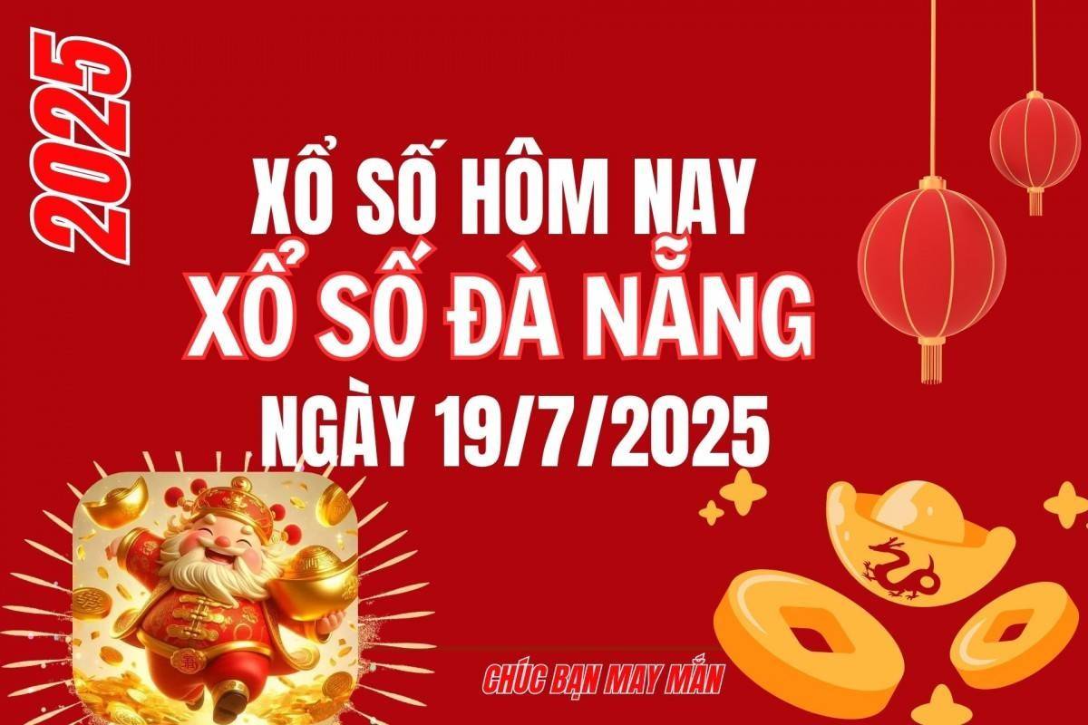 XSDNA 19/7, Xổ số Đà Nẵng ngày 19 tháng 7, Trực tiếp Kết quả Xổ số Đà Nẵng hôm nay ngày 19/7/2025