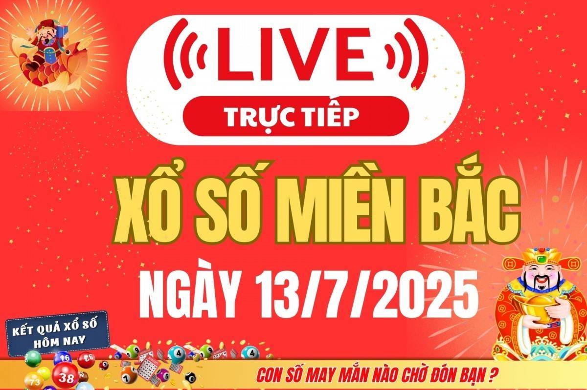 TRỰC TIẾP: Kết quả Xổ số miền Bắc hôm nay 13/7/2025 - XSMB 13/7 - xổ số hôm nay ngày 13 tháng 7
