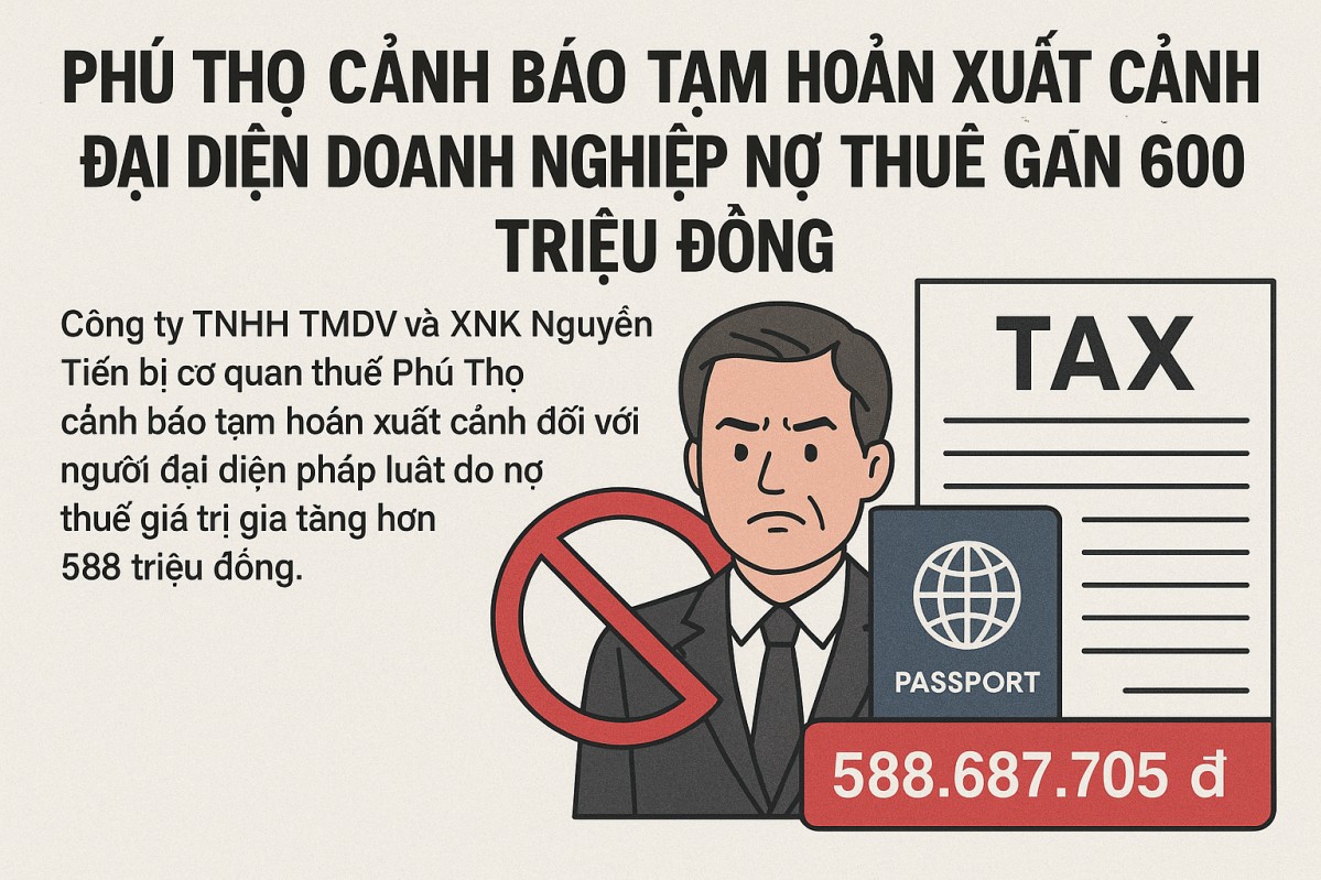 Phú Thọ: Cảnh báo tạm hoãn xuất cảnh đại diện doanh nghiệp nợ thuế gần 600 triệu đồng