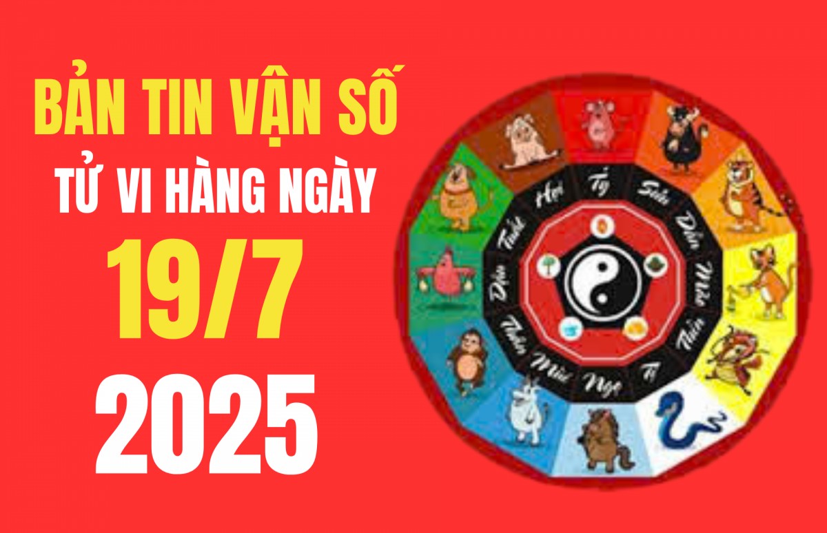 Tử vi - Vận số ngày 19/7/2025:  Con giáp nào có vượng khí bùng nổ, tài lộc kéo về ?