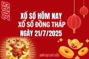 XSDT 21/7, Kết quả xổ số Đồng Tháp hôm nay 21/7/2025, Trực tiếp XSDT ngày 21 tháng 7