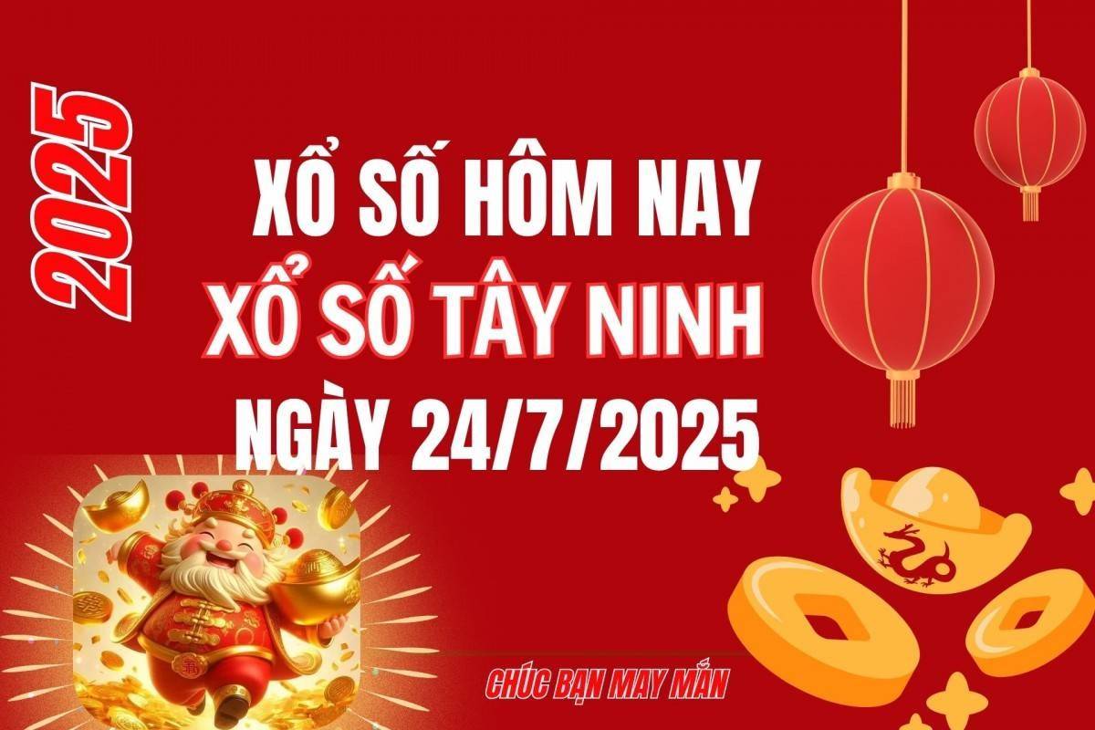 XSTN 24/7, Kết quả xổ số Tây Ninh hôm nay 24/7/2025, Trực tiếp XSTN ngày 24 tháng 7