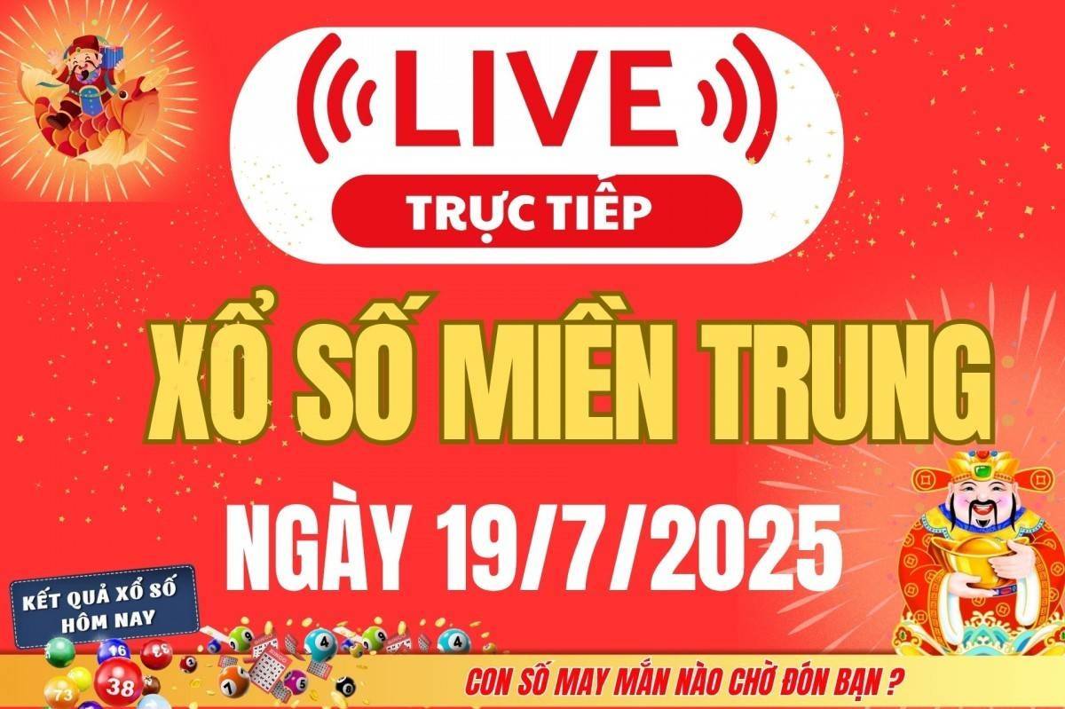 TRỰC TIẾP: XSMT 19/7 - Kết quả xổ số miền Trung hôm nay 19/7 - Xổ số miền Trung thứ Bảy ngày 19/7/2025