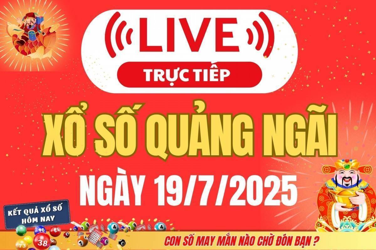 TRỰC TIẾP: Xổ số Quảng Ngãi hôm nay ngày 19/7/2025 - XSQNG 19/7 - Kết quả xổ số Quảng Ngãi hôm nay