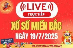 TRỰC TIẾP: Kết quả Xổ số miền Bắc hôm nay 19/7/2025 - XSMB 19/7 - xổ số hôm nay ngày 19 tháng 7