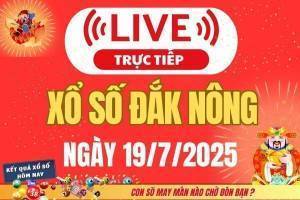 TRỰC TIẾP: Xổ số Đắk Nông hôm nay ngày 19/7/2025 - XSDNO 19/7 - Kết quả xổ số Đắk Nông hôm nay