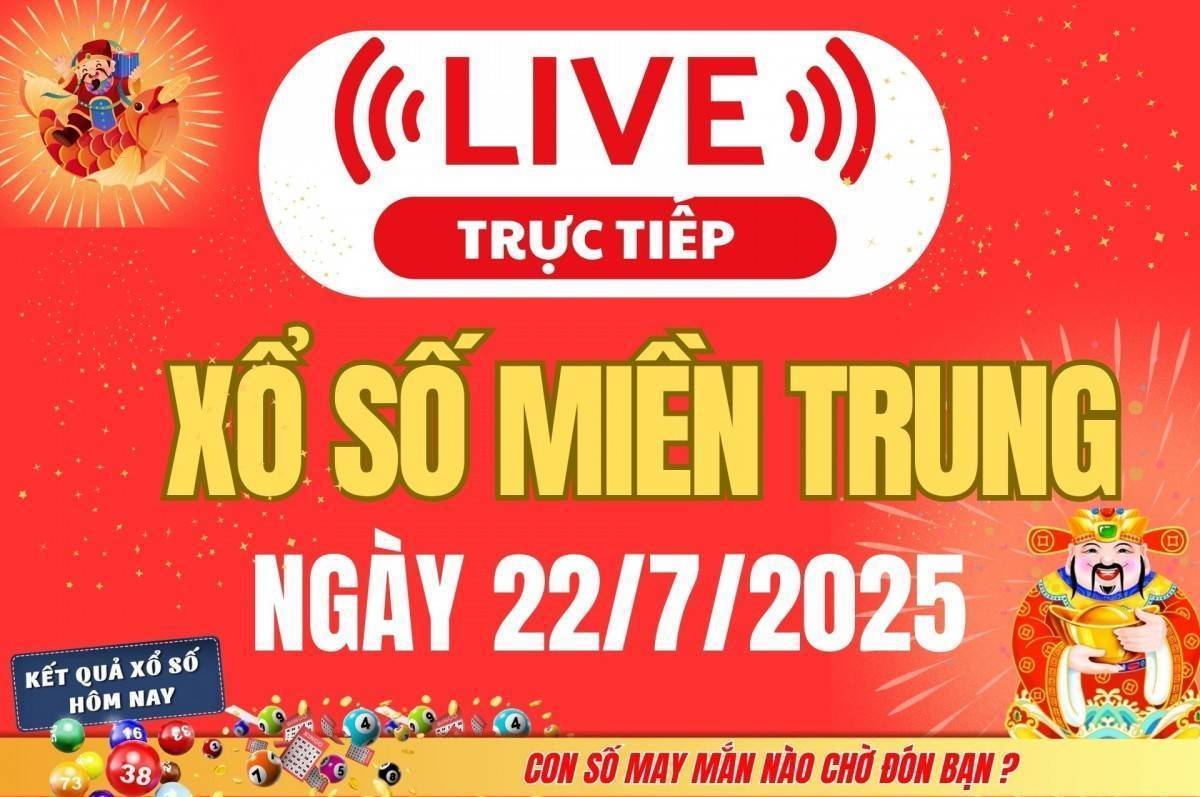 TRỰC TIẾP: XSMT 22/7 - Kết quả xổ số miền Trung hôm nay 22/7 - Xổ số miền Trung thứ Ba ngày 22/7/2025