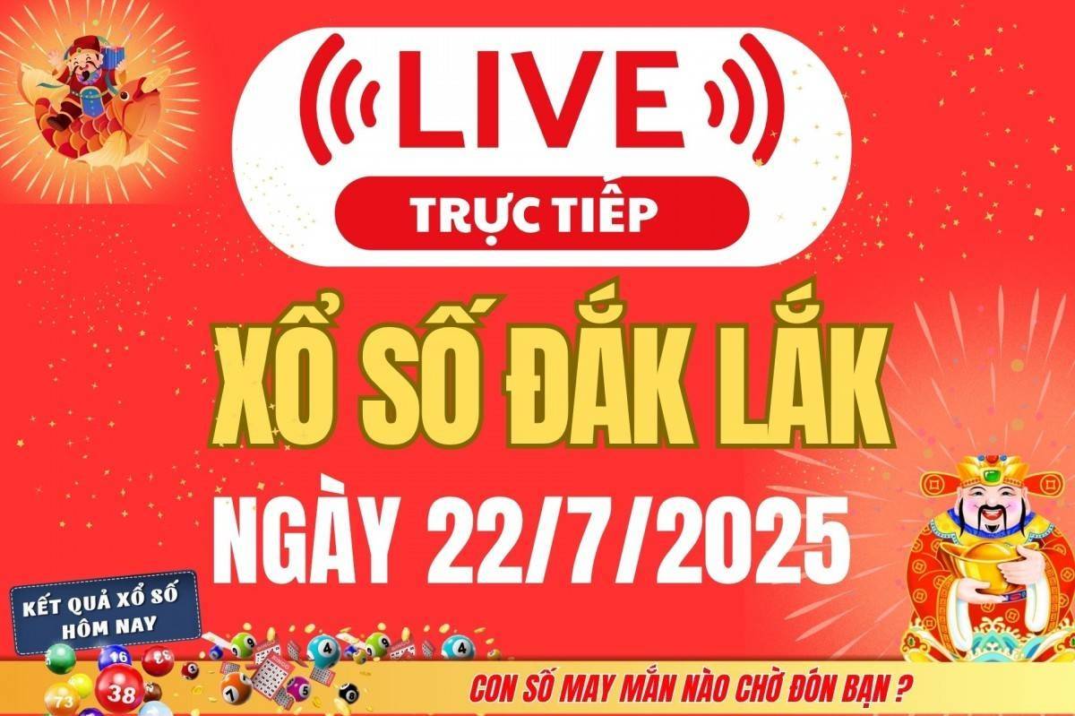 TRỰC TIẾP: Xổ số Đắk Lắk hôm nay ngày 22/7/2025 - XSDLK 22/7 - Kết quả xổ số Đắk Lắk hôm nay