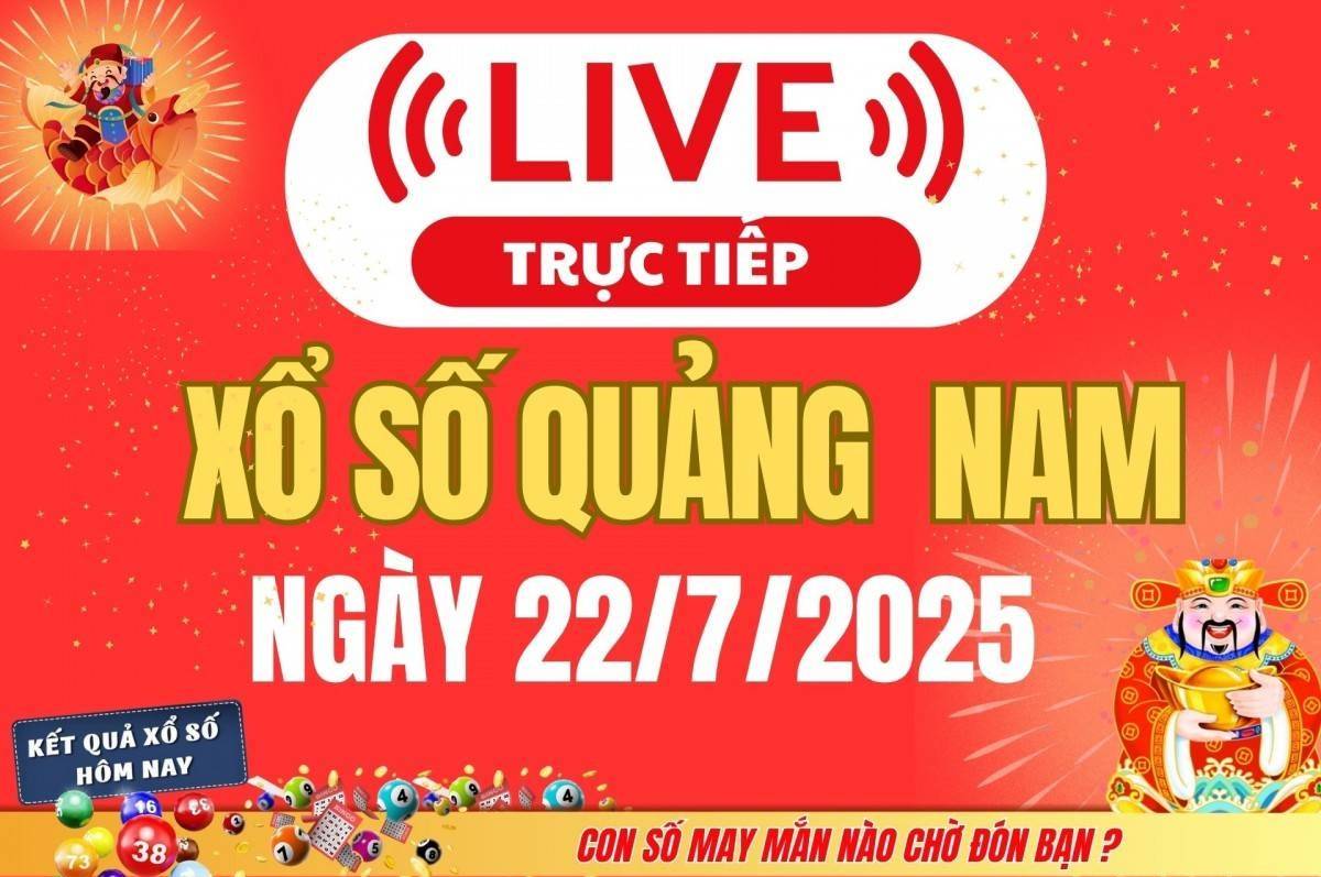 TRỰC TIẾP: Xổ số Quảng Nam hôm nay ngày 22/7/2025 - XSQNA 22/7 - Kết quả xổ số Quảng Nam hôm nay