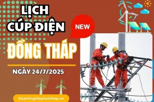 Lịch cúp điện Đồng Tháp ngày 24/7/2025 cập nhật mới nhất hôm nay