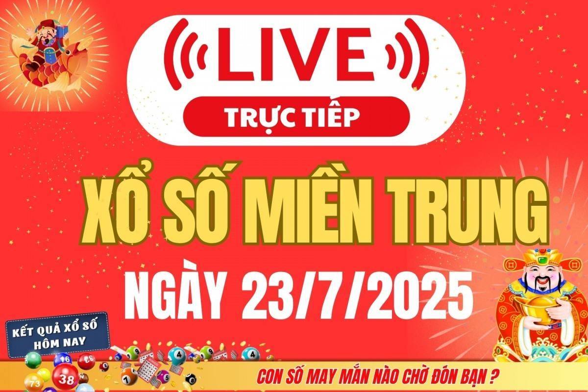 TRỰC TIẾP: XSMT 23/7 - Kết quả xổ số miền Trung hôm nay 23/7 - Xổ số miền Trung thứ Tư ngày 23/7/2025